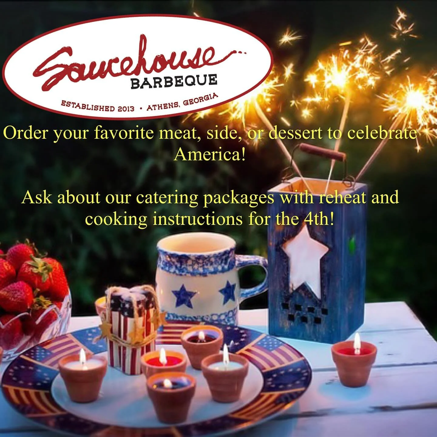 Call today to order your BBQ for the 4th of July for pickup or drop off!  If you are traveling we can fill your cooler with ice and offer you any meat, side, or dessert or catering package with reheat instructions!

1-888-978-7948
Catering@saucehouse