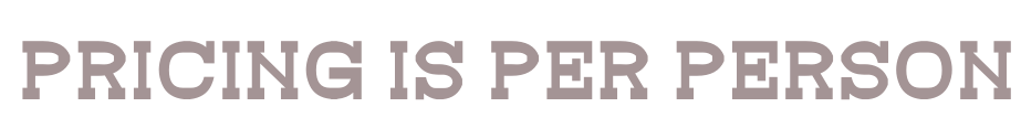 Text stating 'PRICING IS PER PERSON' in bold capital letters