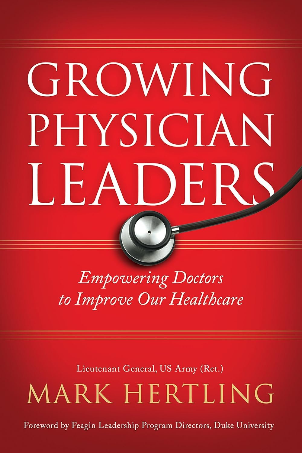 Book cover titled 'Growing Physician Leaders' with a stethoscope, subtitle 'Empowering Doctors to Improve Our Healthcare,' author Mark Hertling, and a note about a foreword by Duke University leadership program directors.