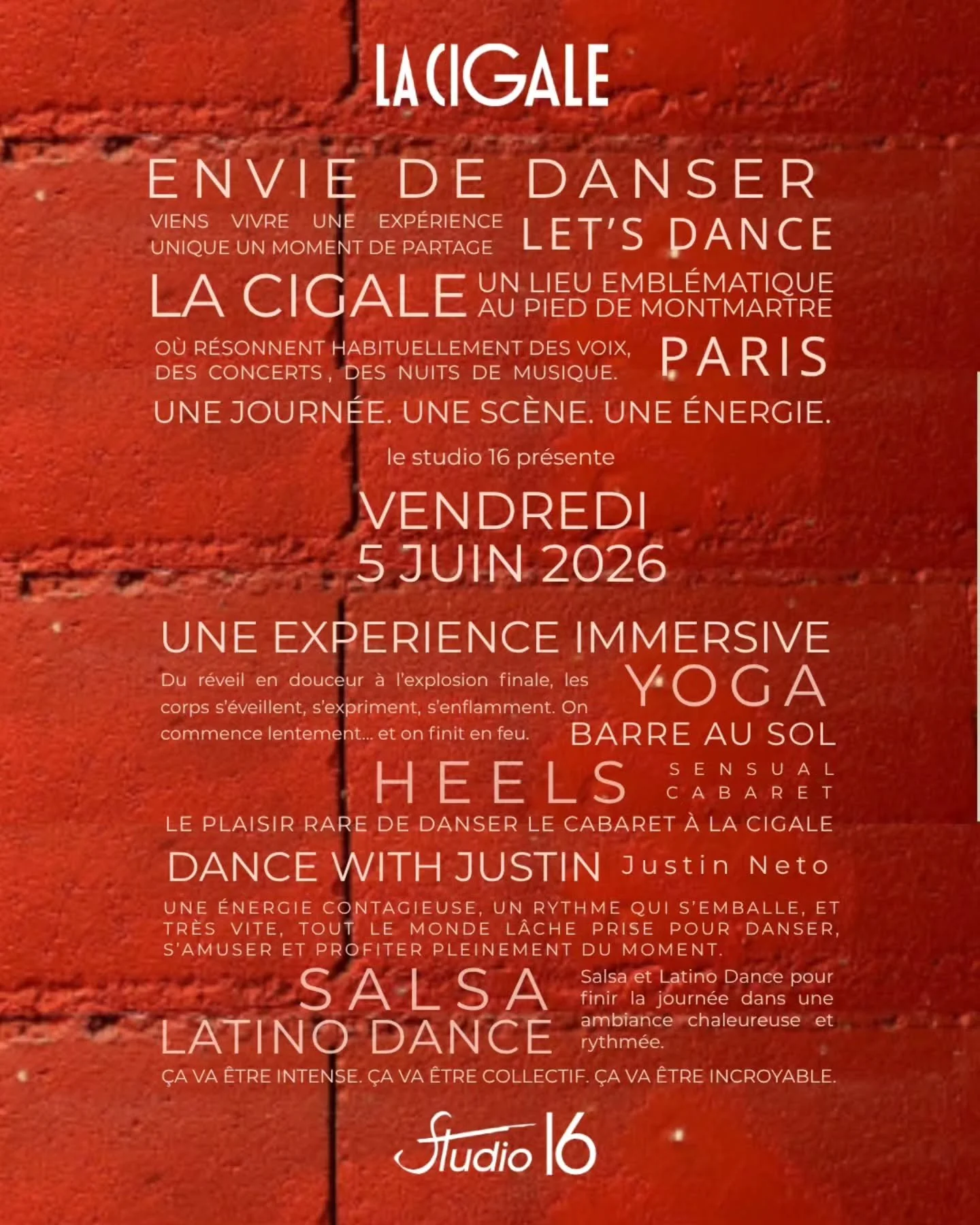 J-8
le 5 juin, le Studio 16 investit La Cigale pour une exp&eacute;rience immersive hors norme.
Du r&eacute;veil en douceur &agrave; l&rsquo;explosion finale, les corps s&rsquo;&eacute;veillent, s&rsquo;expriment, s&rsquo;enflamment.
Une journ&eacute