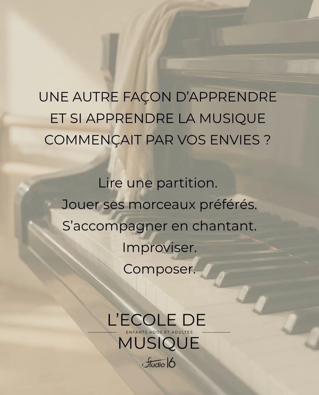 UNE AUTRE FA&Ccedil;ON D&rsquo;APPRENDRE
ET SI APPRENDRE LA MUSIQUE COMMEN&Ccedil;AIT PAR VOS ENVIES ?
Lire une partition.
 Jouer ses morceaux pr&eacute;f&eacute;r&eacute;s.
 S&rsquo;accompagner en chantant.
 Improviser.
 Composer.
&Agrave; l&rsquo;&