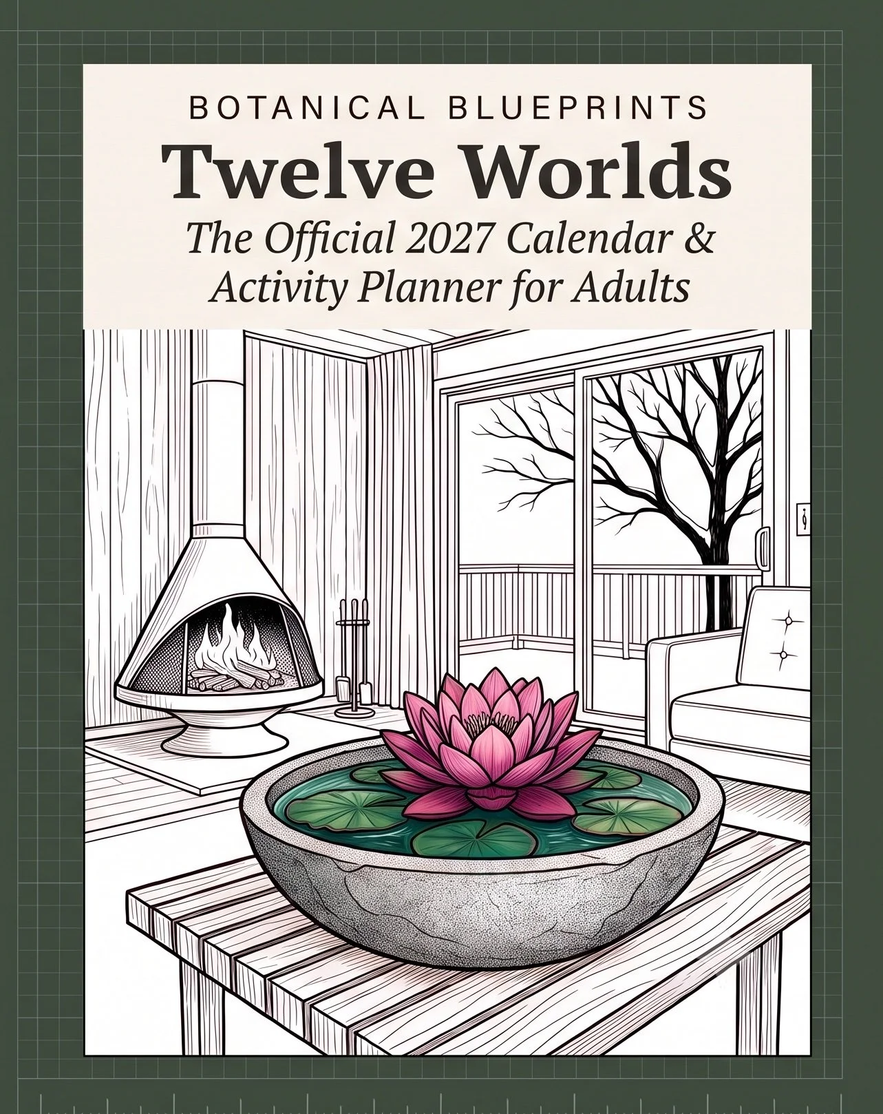 The Official 2027 dated coloring and activity planner.  Coloring page of a cozy indoor scene with a pot of pink water lilies on a wooden table, a fireplace with fire, and a sliding glass door leading to a balcony with a large tree outside.