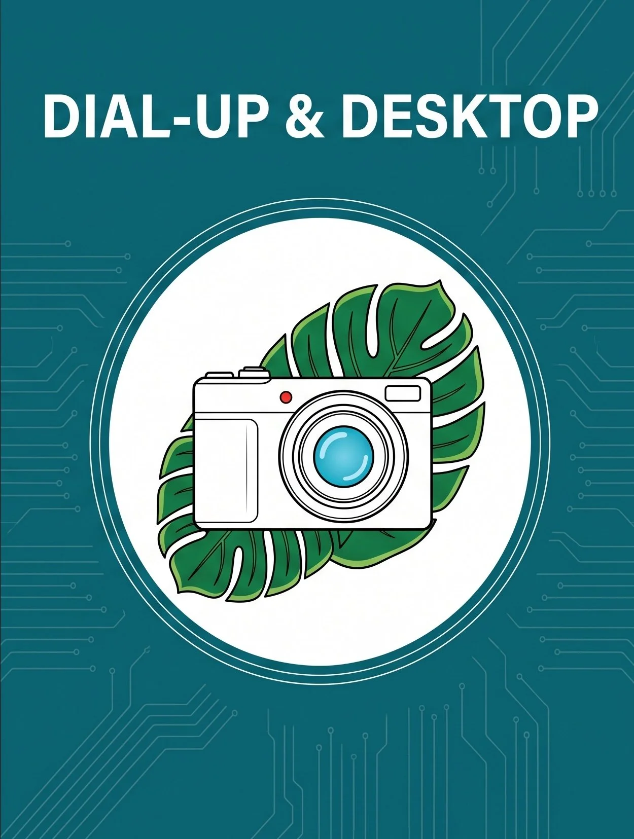 Graphic design with the text 'Dial-Up & Desktop' at the top, a white camera illustration over a green leaf background, within a circular frame, on a blue background with digital circuit patterns.