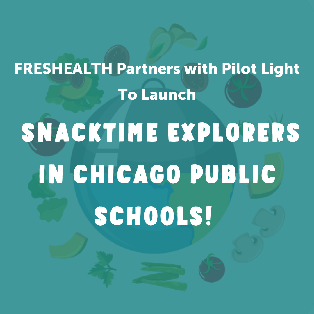 FRESHEALTH Partners with Pilot Light to Launch Snacktime Explorers in Chicago Public Schools!