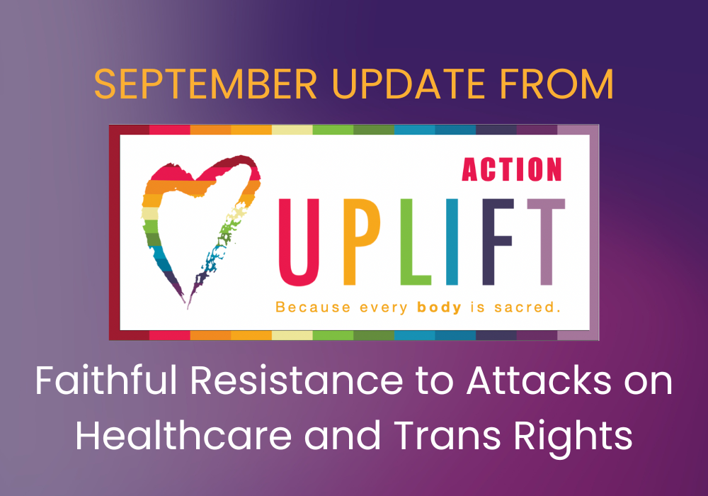 Faithful Resistance to Attacks on Healthcare and Trans Rights: September Update from UPLIFT Action