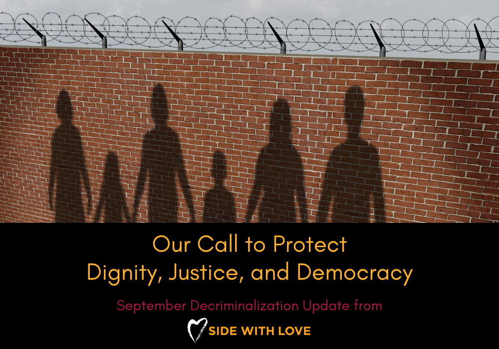 Our Call to Protect Dignity, Justice, and Democracy: Decriminalization Update from Side With Love