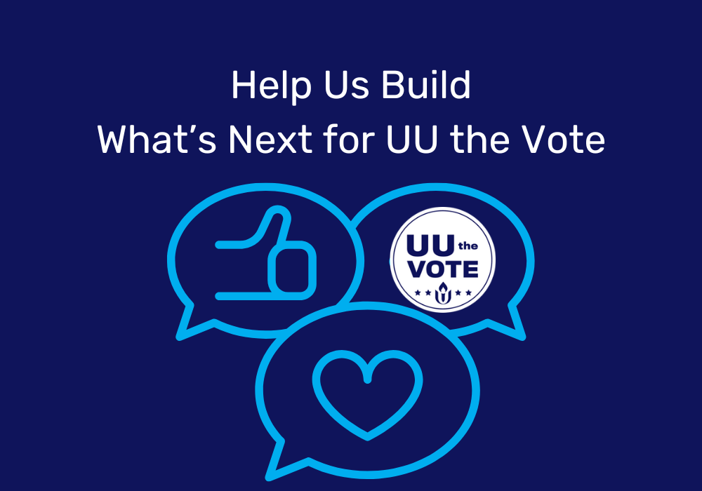 Help us build what's next for UU the Vote! + Big News