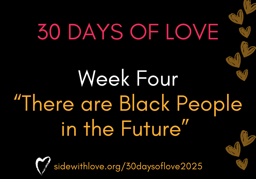 Week Four of 30 Days of Love 2025: There are Black People in the Future
