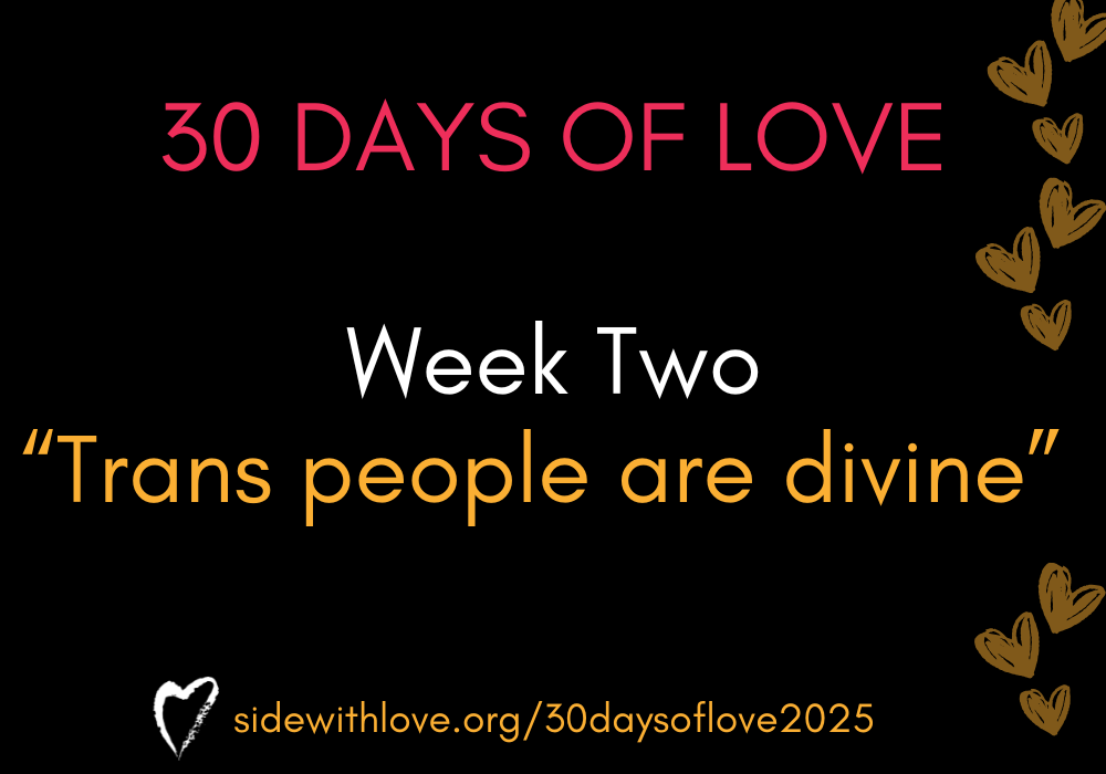 Week Two of 30 Days of Love 2025: Trans People Are Divine