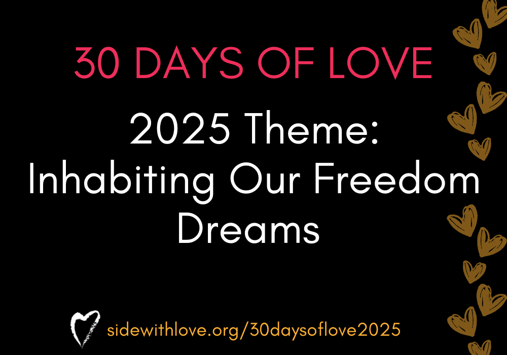 30 Days of Love 2025: Inhabiting Our Freedom Dreams