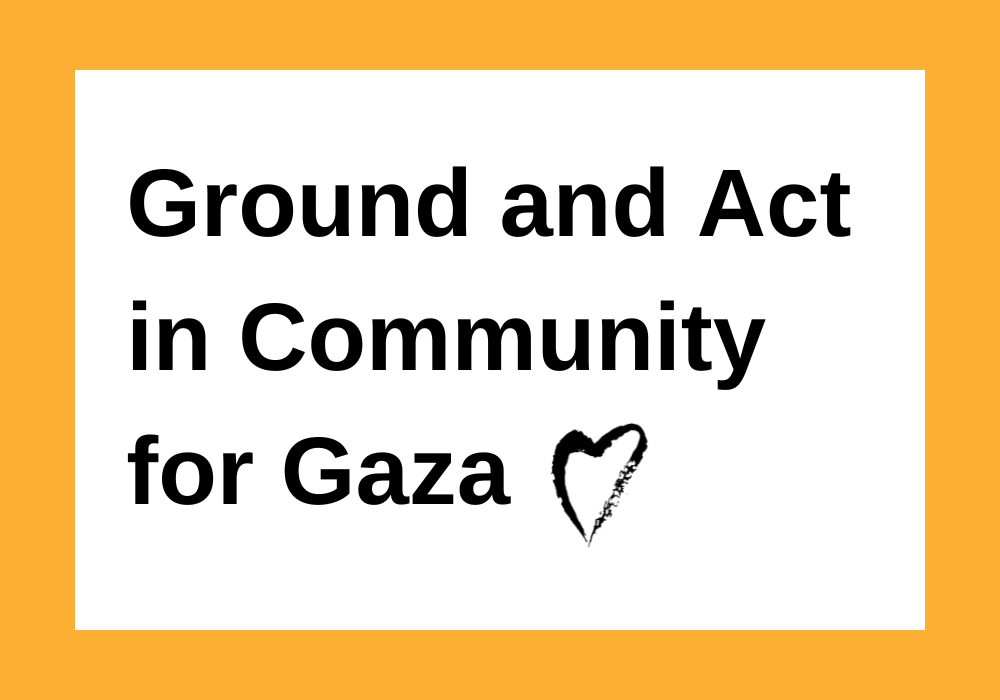 Ground and Act in Community for Gaza