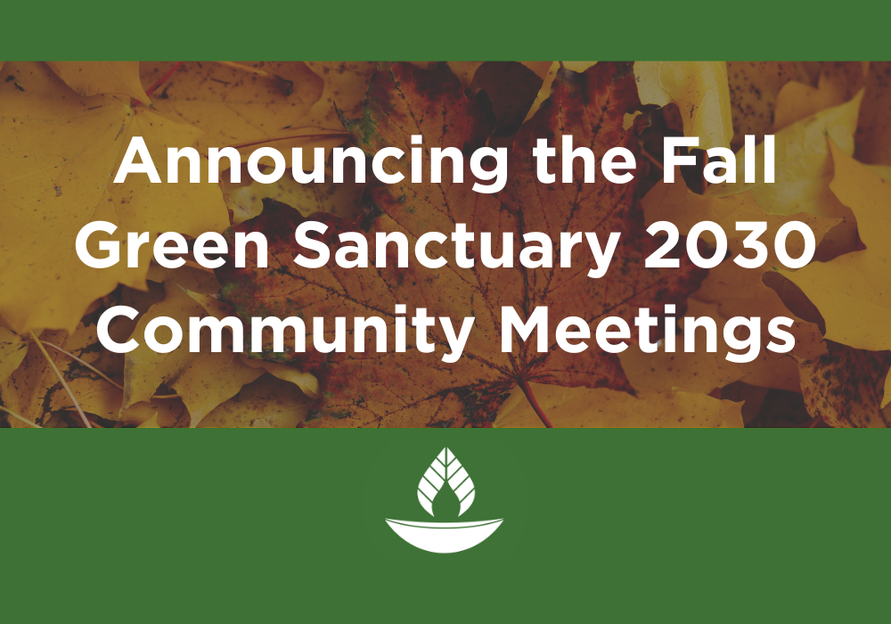 Announcing the Fall Green Sanctuary 2030 Community Meetings!