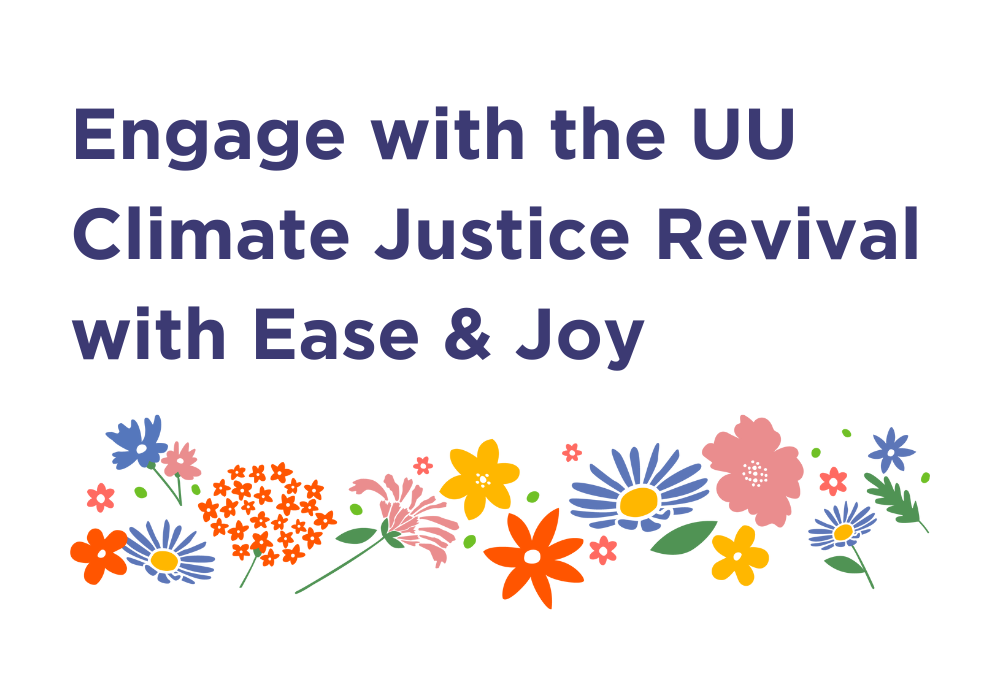 Engage with the UU Climate Justice Revival with Ease and Joy 