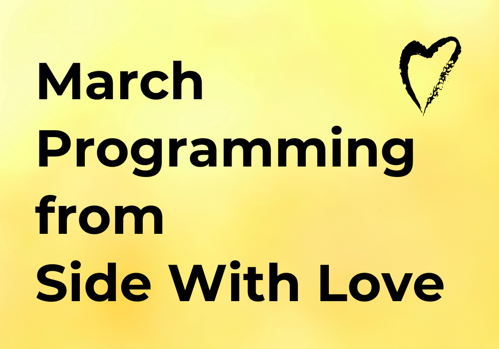 March Programming from Side With Love