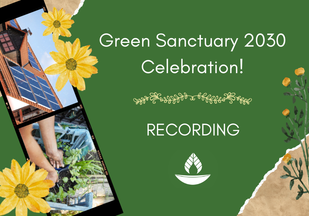 Recording and Resources: Green Sanctuary 2030 Celebration!