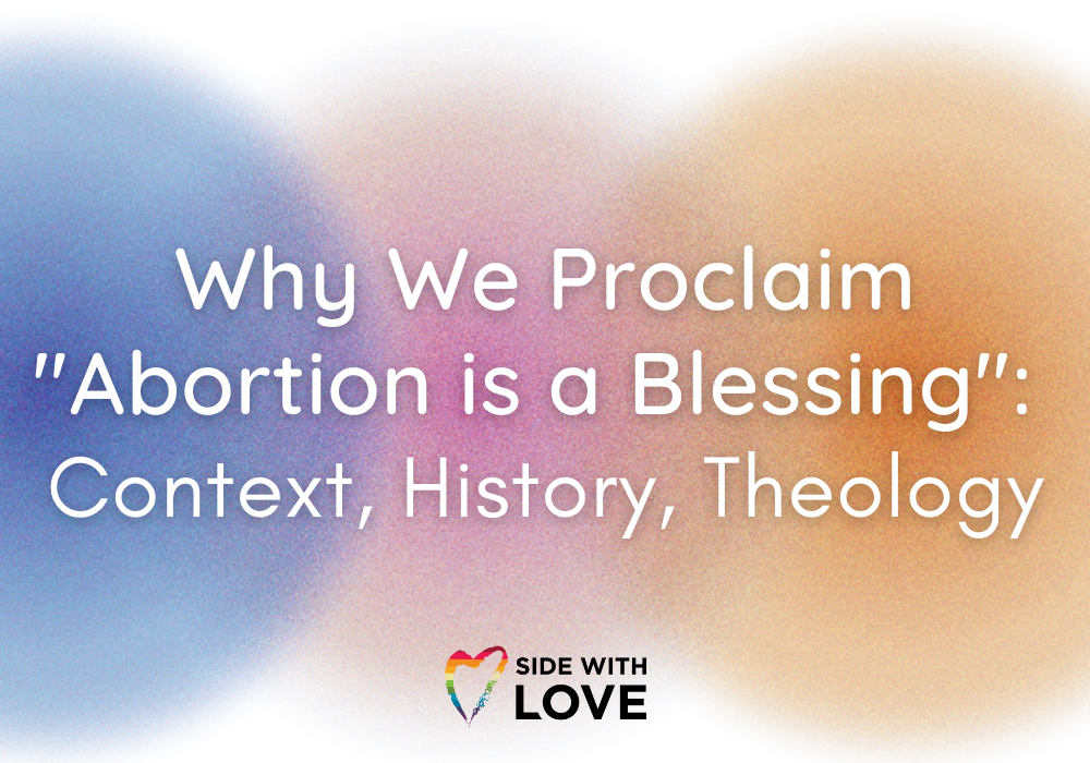 Why We Proclaim "Abortion is a Blessing": Context, History, Theology