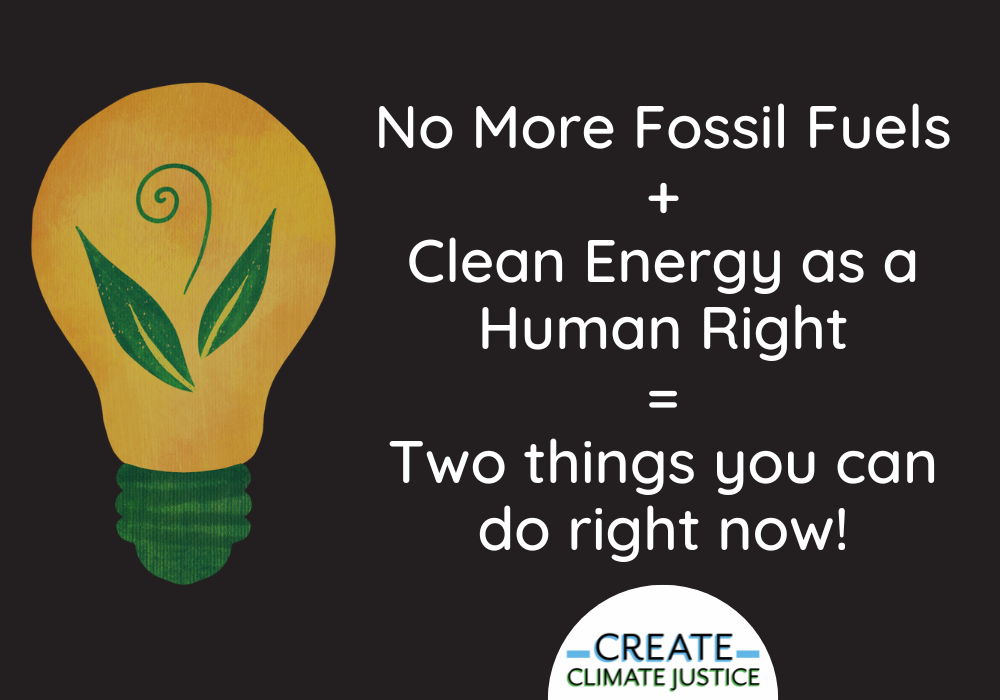 No More Fossil Fuels + Clean Energy as a Human Right = Two things you can do right now!