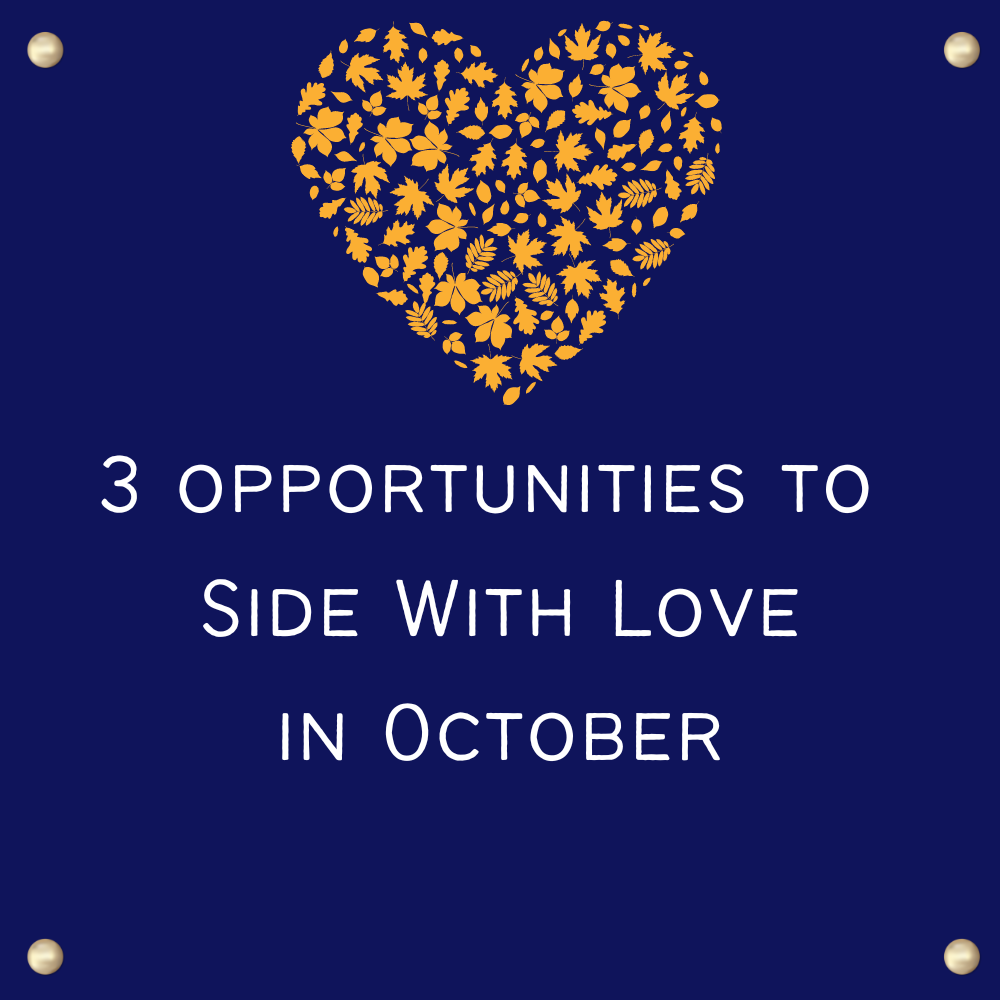 3 Opportunities to Side With Love in October
