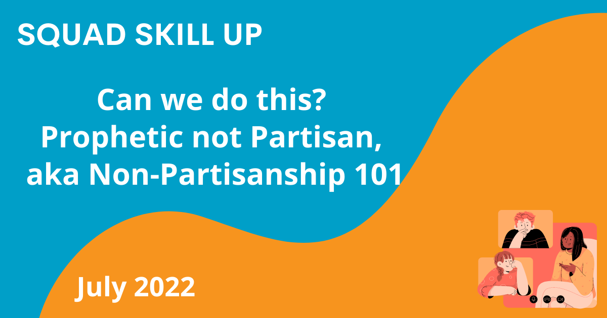 Recording: Can we do this? Prophetic not Partisan, aka Non-Partisanship 101