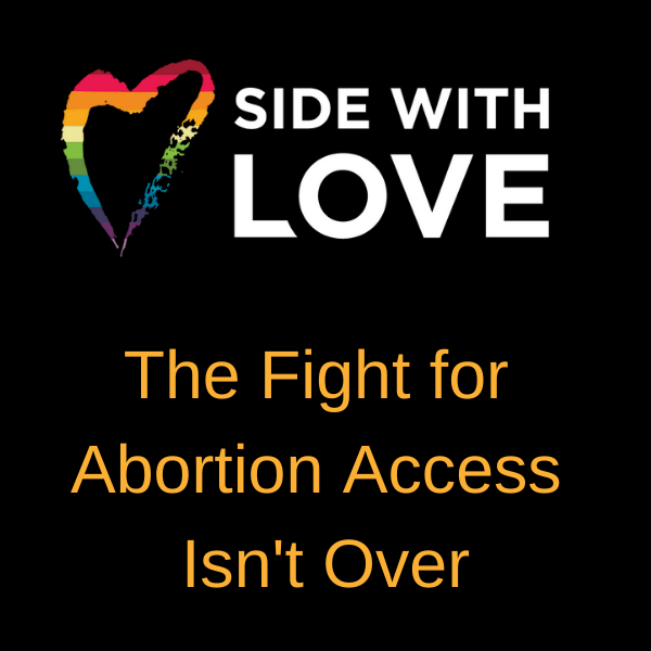 The Fight for Abortion Access Isn’t Over