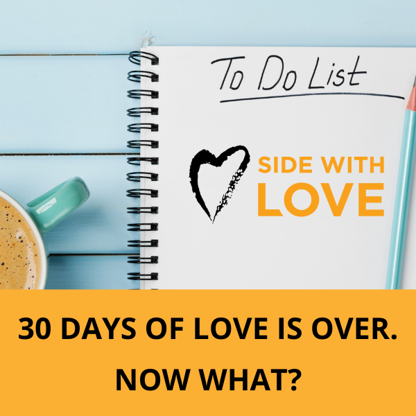 30 Days of Love is over. Now what?