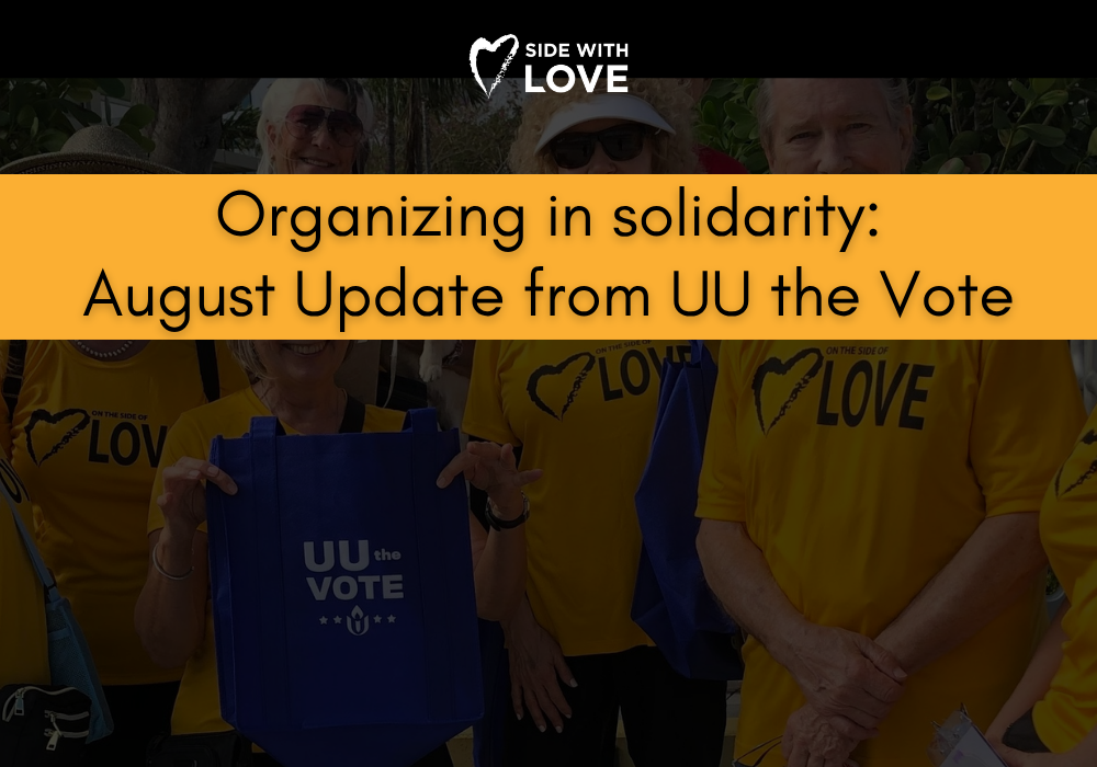 Organizing in Solidarity: August Update from UU the Vote