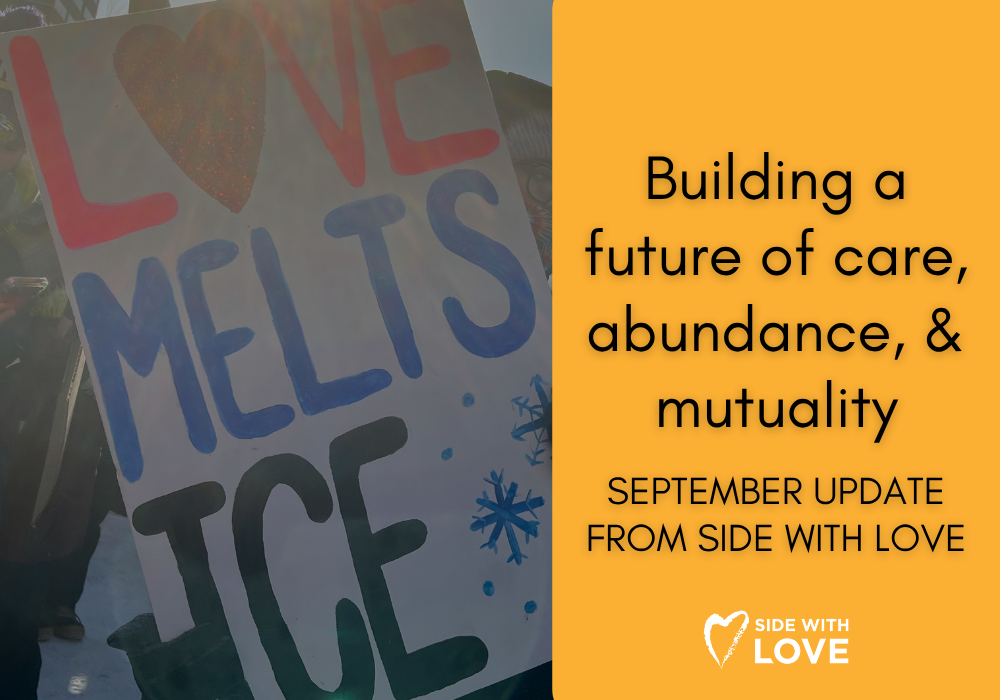Building a future of care, abundance, and mutuality: September Update from Side With Love