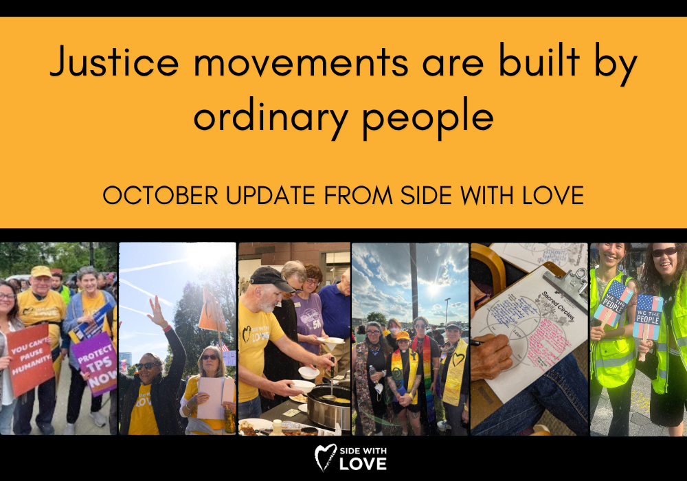Justice movements are built by ordinary people: October Update from Side With Love