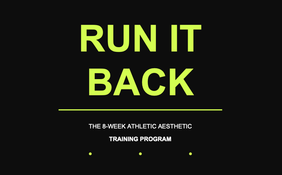 RUN IT BACK: The 8-Week Athletic Aesthetic Training Program