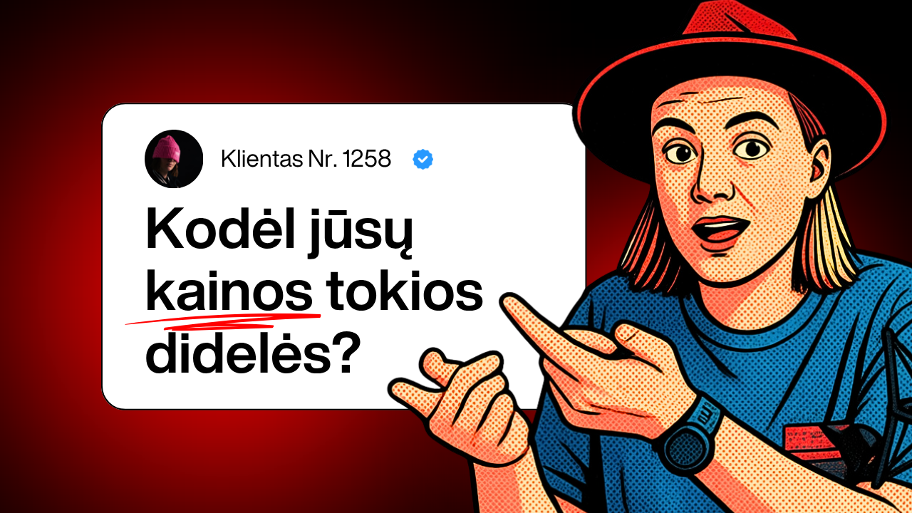 Ne, jūsų kainos nėra per aukštos.