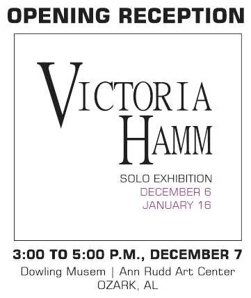 Flyer for Victoria Hamm solo art exhibition opening reception on December 7 from 3 to 5 PM at Dowling Museum, Ann Rudd Art Center, Ozark, Alabama, running December 6 to January 16.