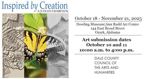 Exhibition flyer for 'Inspired by Creation,' a judged art show at Dowling Museum and Ann Rudd Art Center in Ozark, Alabama, running from October 18 to November 21, 2025. Art submission dates are October 10 and 11, 10 a.m. to 4 p.m.
