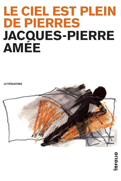 Couverture du roman Le ciel est plein de pierres, de Jacques-Pierre Amée, paru en 2011 aux éditions Infolio (Suisse)