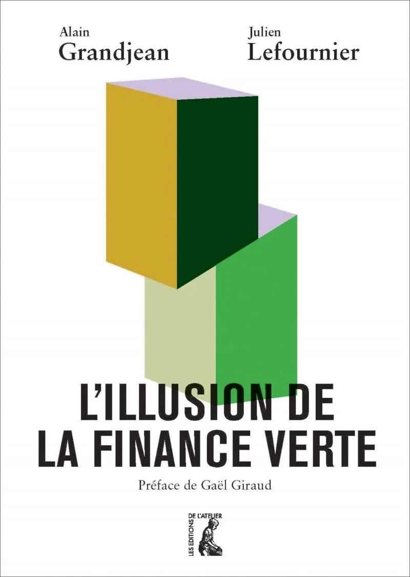       
  
      L’illusion de la finance verte       Alain Grandjean et Julien Lefournier    La finance verte est-elle une réalité ou un leurre ? Comment pourrait-elle être autre chose qu’un mirage, sachant que la raison d’être de la finance est de f