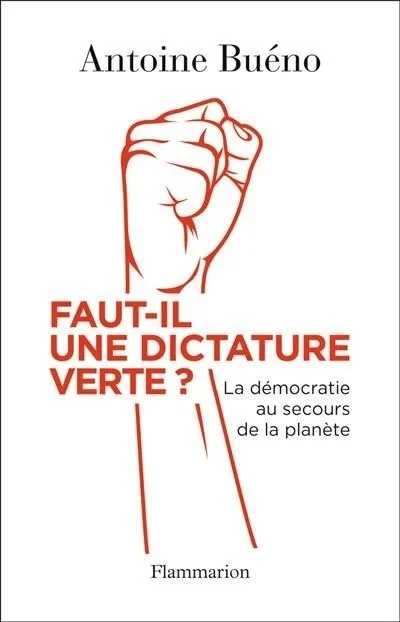 Copie de livre avec un poing levé en illustration et le titre "Faut-il une dictature verte ? La démocratie au secours de la planète" par Antoine Buéno.