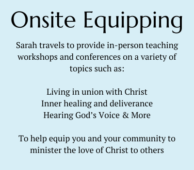 Text-based image detailing onsite equipping services offered by Sarah, including in-person teaching workshops and conferences on spiritual topics such as living in union with Christ, inner healing, and hearing God's voice.