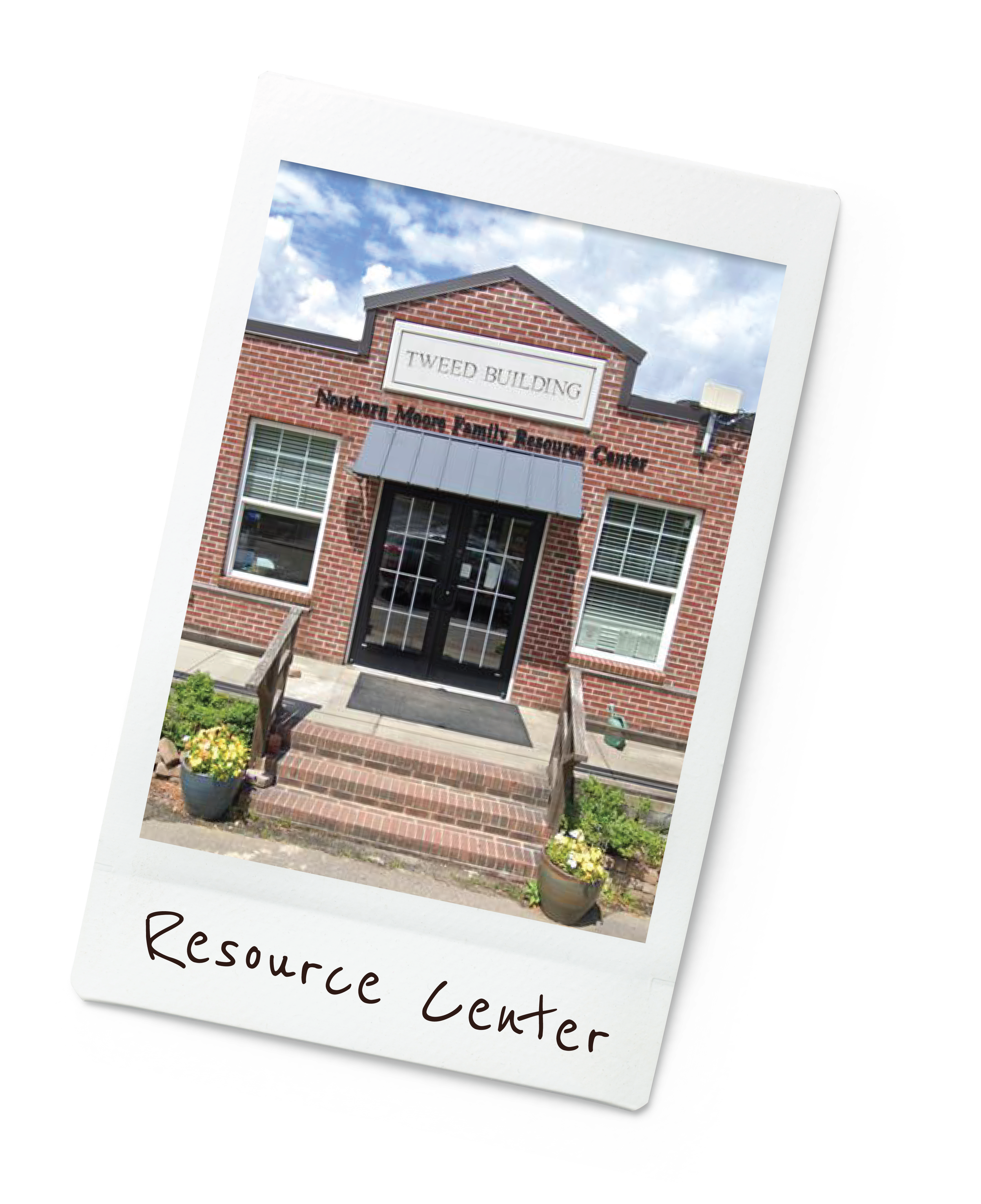 Photo of a brick building with a sign that reads "Tweed Building," two windows, a black door, and a gray awning. The building is identified as the Northern Moons Family Resource Center, with two flower pots on either side of the entrance. The photo has a white border with handwritten text "Resource Center."