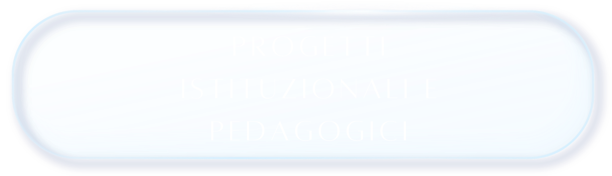 bottone blu chiaro con testo bianco che dice 'Progetti Istituzionali e Pedagogici'