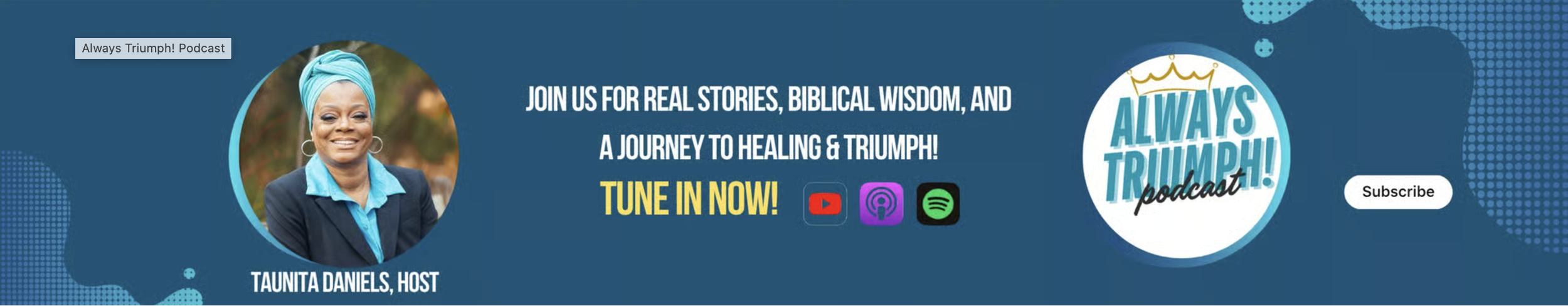 Banner promoting the 'Always Triumph! Podcast' with a photo of a smiling woman wearing a blue headscarf and blazer, text inviting viewers to join for stories, biblical wisdom, and healing, social media icons for YouTube, Apple Podcasts, and Spotify, and a subscribe button.