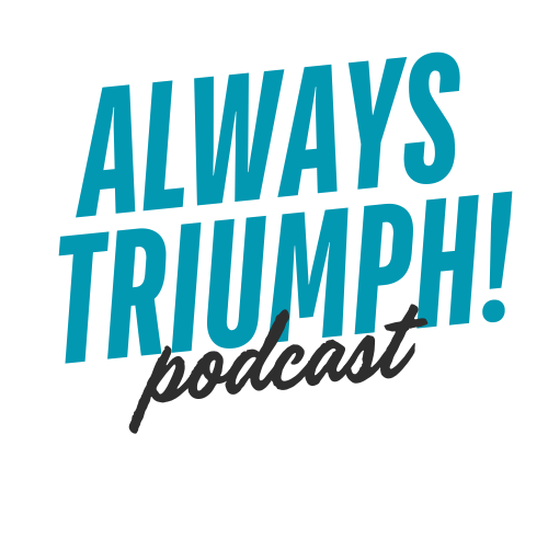 Logo for Always Triumph! podcast with bold blue and gray text on a black background.