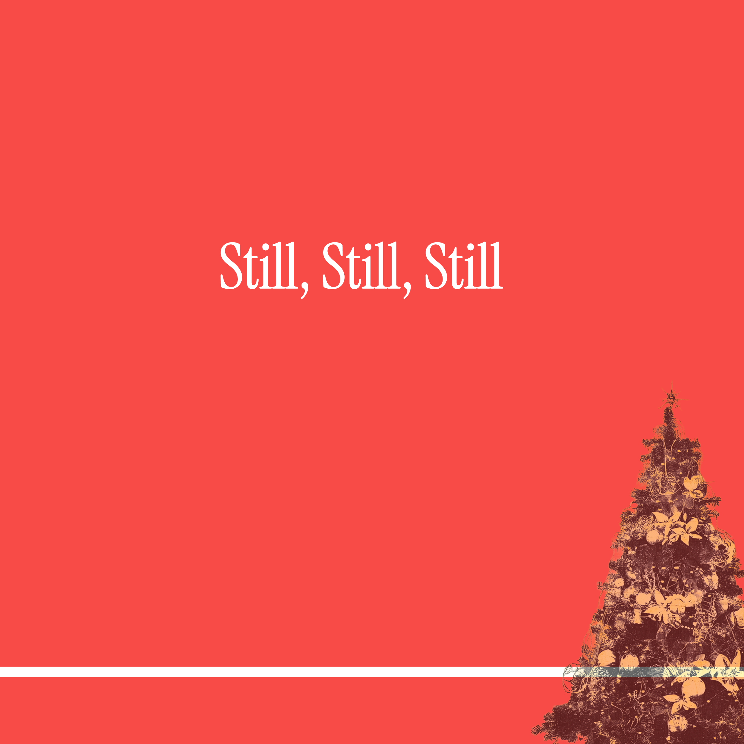 Still, Still, Still