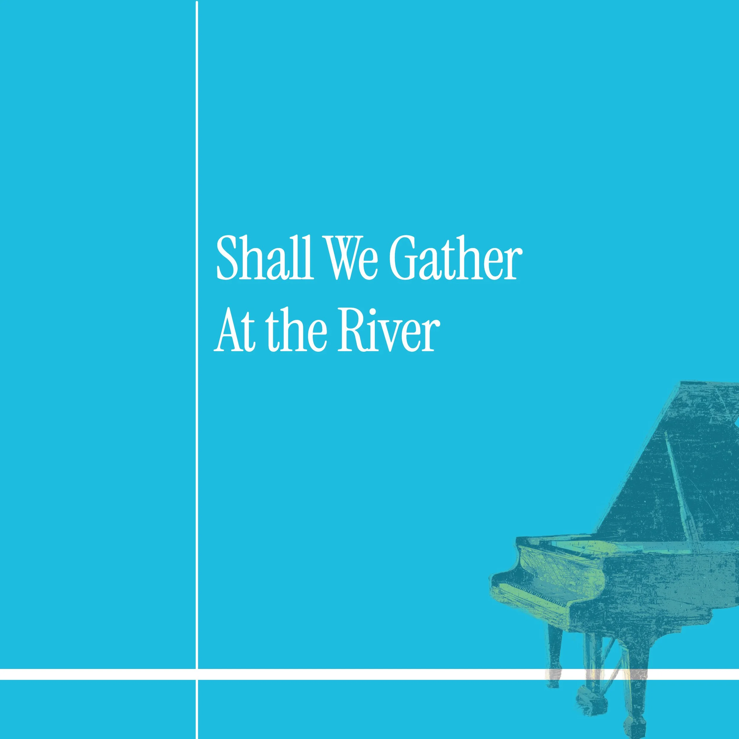 Shall We Gather at the River