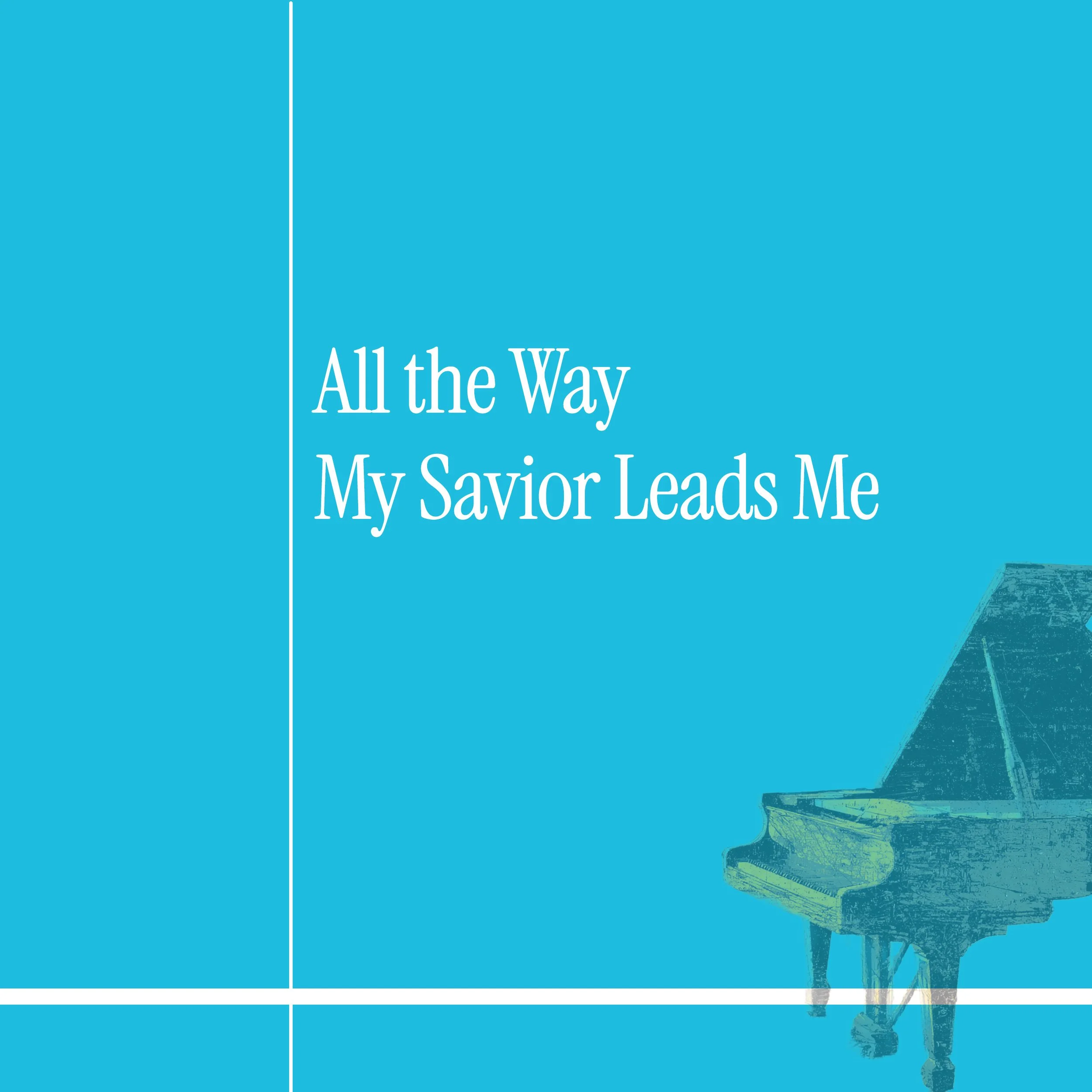 All The Way My Savior Leads Me - Piano Solo