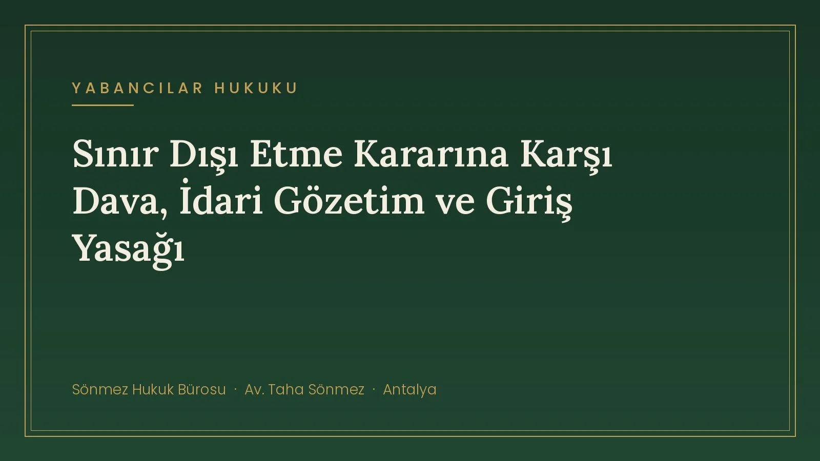 Sınır Dışı Etme Kararına Karşı Dava: 7 Günlük Süre, İdari Gözetim ve Giriş Yasağı