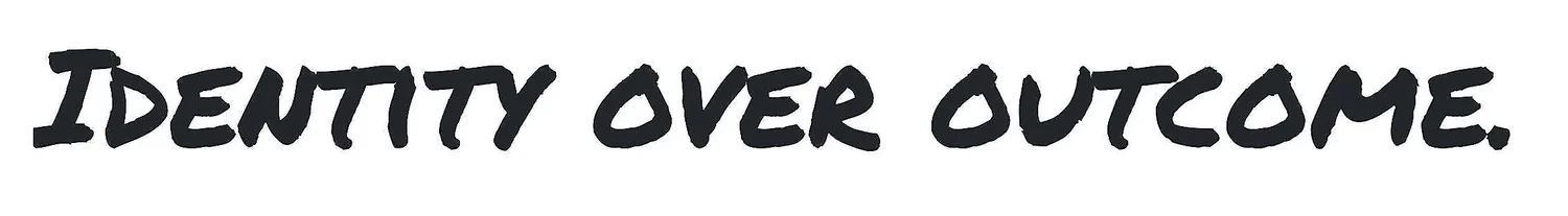 Identity Over Outcome