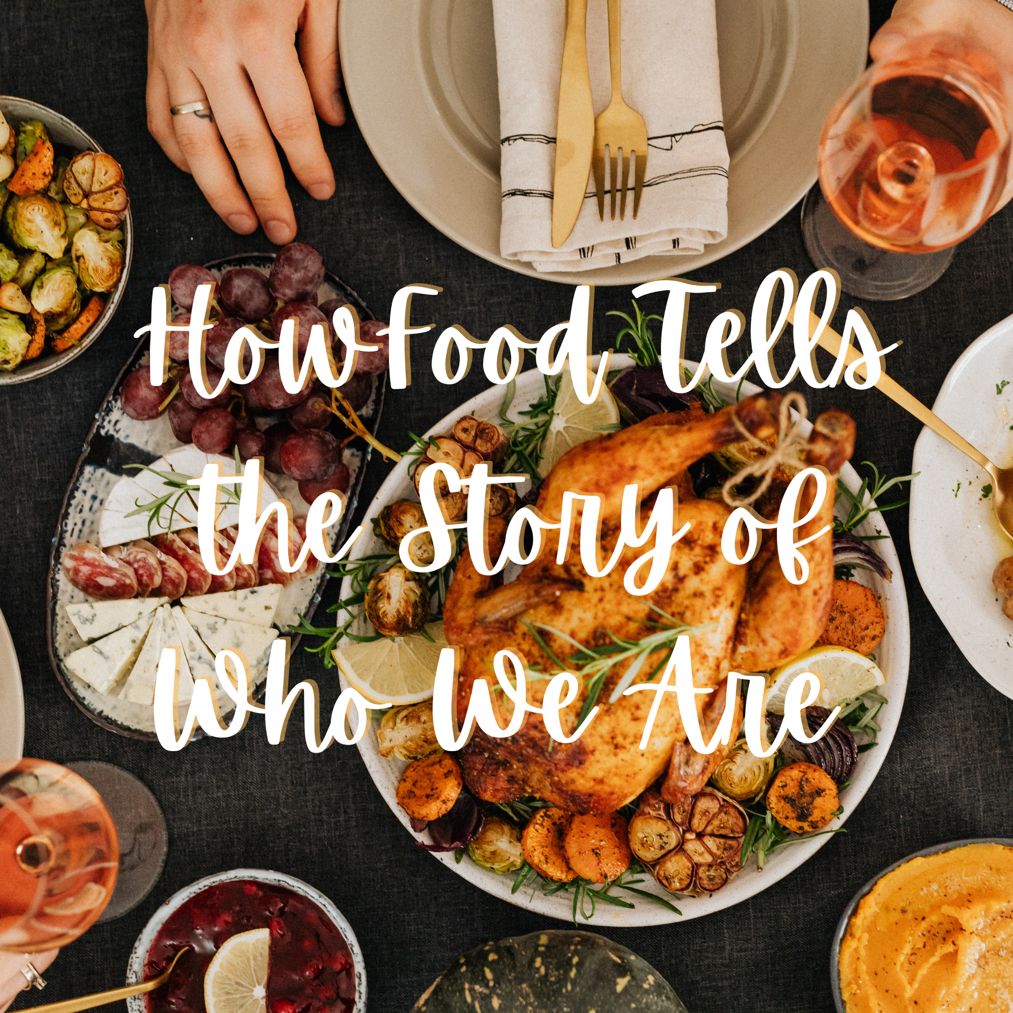 How Food Tells the Story of Who We Are