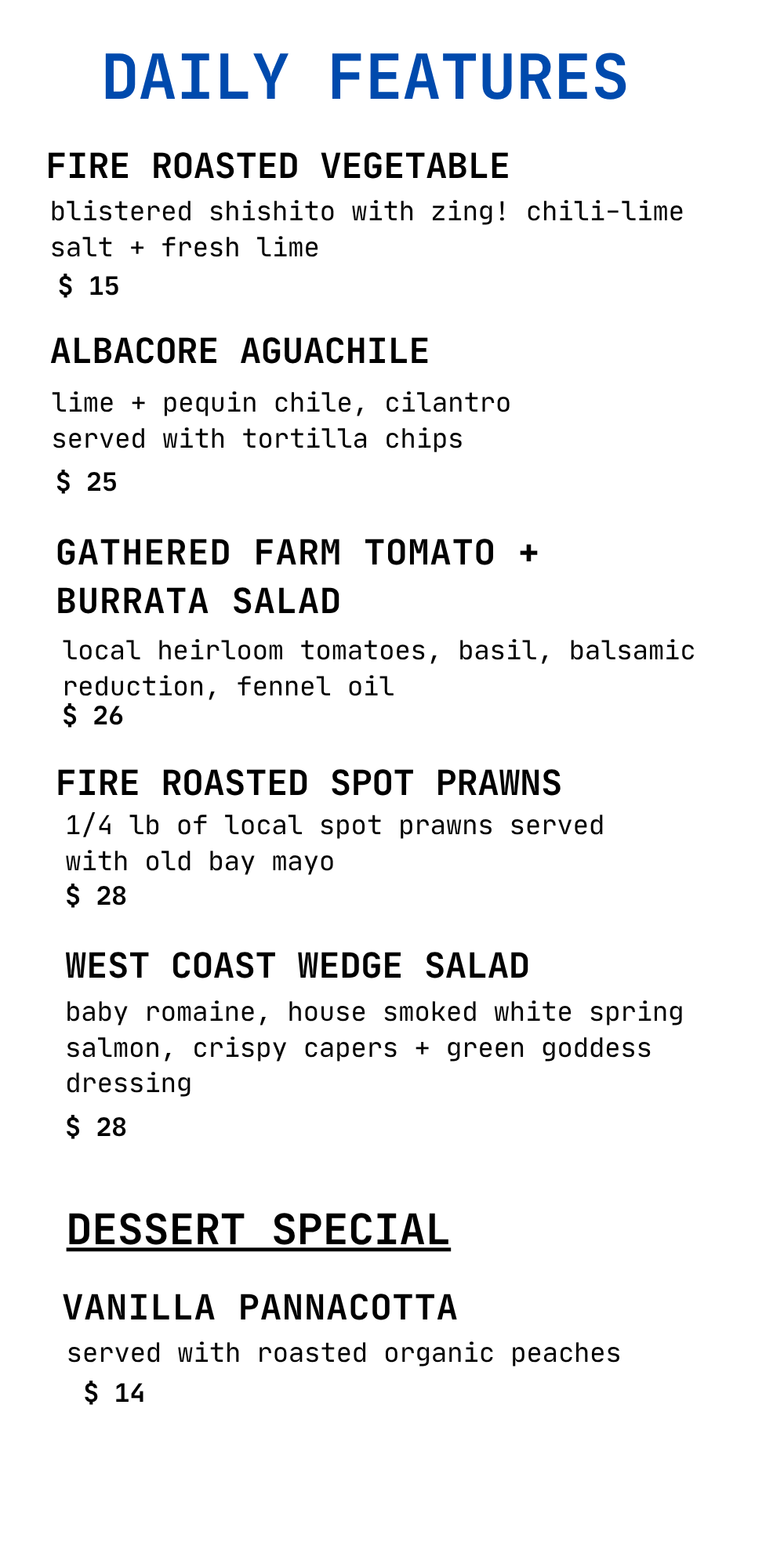 A daily specials menu featuring various dishes including fire roasted vegetables, albacore aguachile, harvested farm tomato and burrata salad, fire roasted spot prawns, West Coast wedge salad, and a vanilla pannacotta dessert.