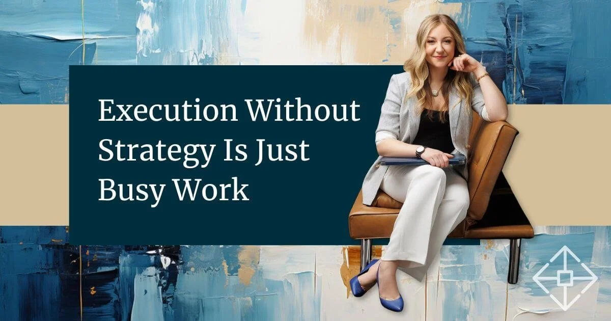 Execution Without Strategy Is Just Busy Work