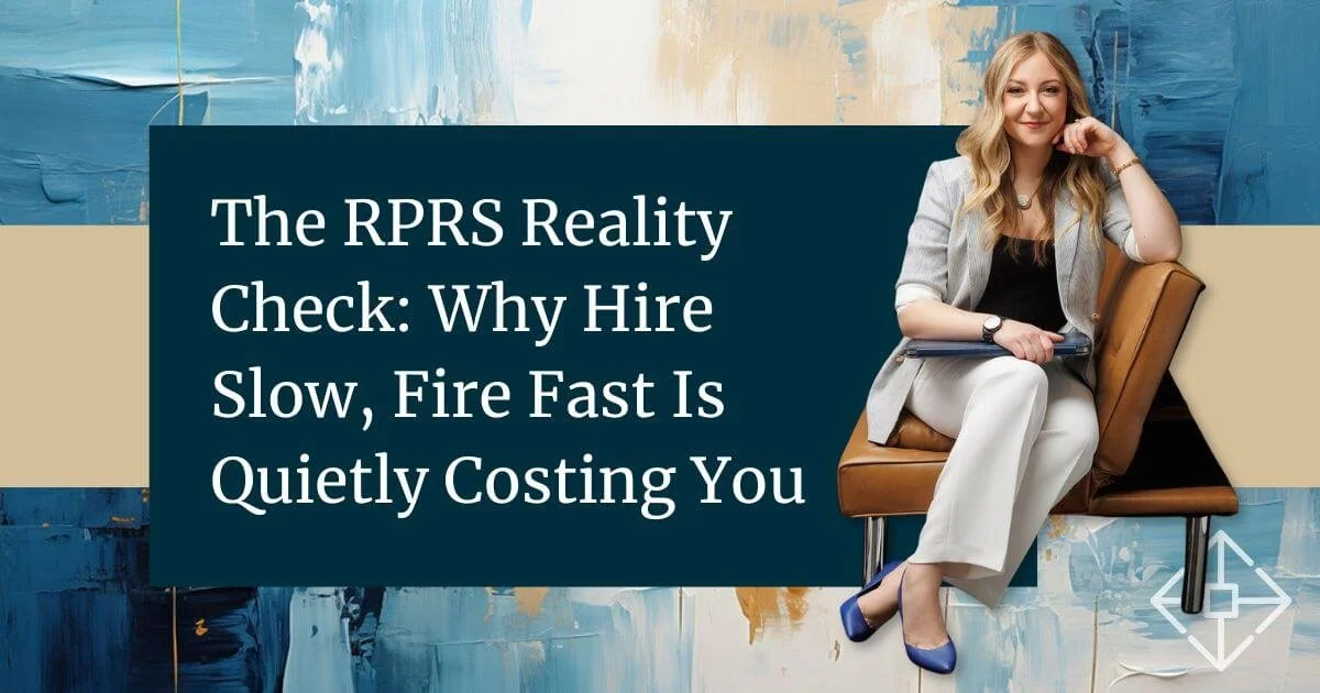 The RPRS Reality Check: Why Hire Slow, Fire Fast is Quietly Costing You
