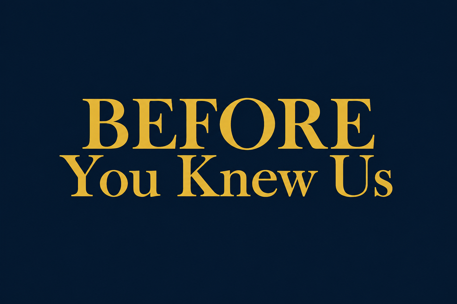 Before You Knew Us